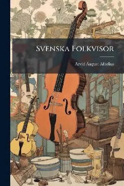 Svenska Folkvisor by Arvid August Afzelius
