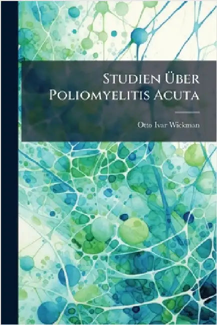 Studien Ãber Poliomyelitis Acuta by Wickman, Otto Ivar