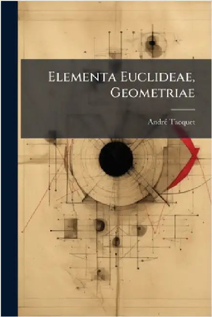 Elementa Euclideae, Geometriae by Andrã(c) Tacquet