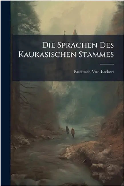 Die Sprachen Des Kaukasischen Stammes by Von Erckert, Roderich
