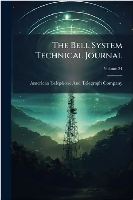 The Bell System Technical Journal by American Telephone and Telegraph Comp