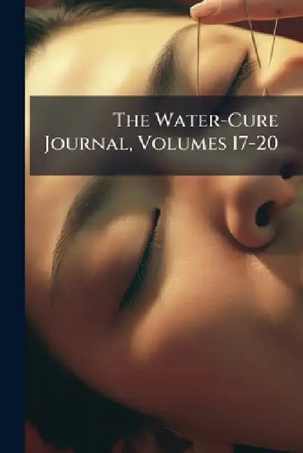The Water-Cure Journal, Volumes 17-20