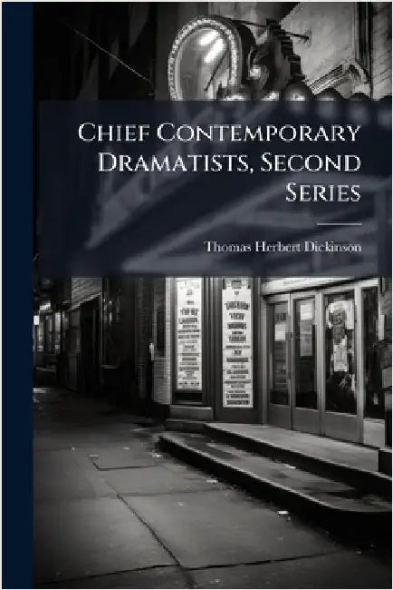 Chief Contemporary Dramatists, Second Series by Thomas Herbert Dickinson