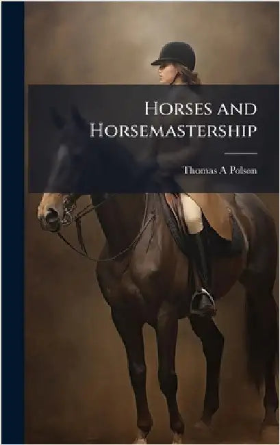 Horses and Horsemastership by Thomas A. Polson