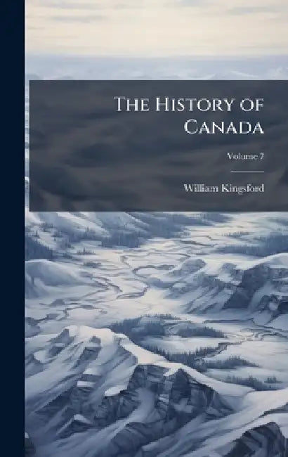 The History of Canada by William Kingsford