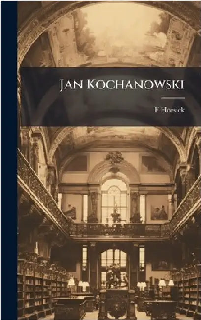 Jan Kochanowski by Hoesick, F. 1867-1941