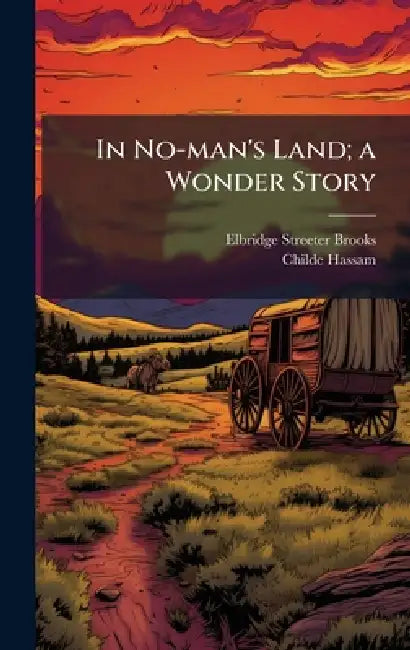 In No-man's Land; a Wonder Story by Elbridge Streeter Brooks, Childe Hassam