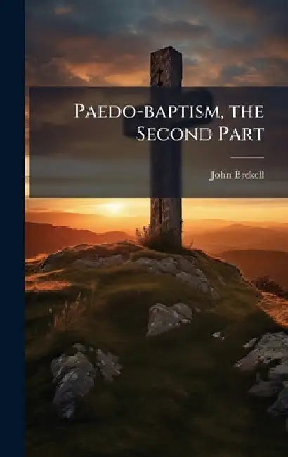 Paedo-baptism, the Second Part by John Brekell
