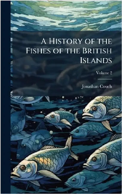 A History of the Fishes of the British Islands by Jonathan Couch
