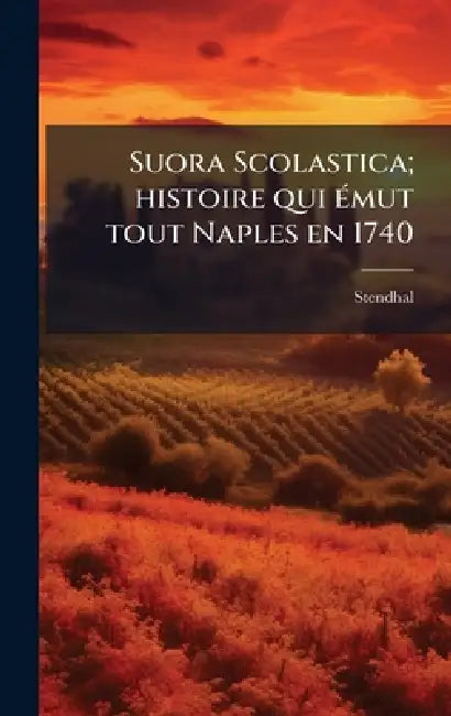 Suora Scolastica; histoire qui Ã(c)mut tout Naples en 1740 by 1783-1842 Stendhal