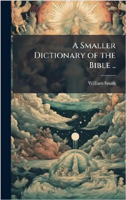 A Smaller Dictionary of the Bible .. by William Smith