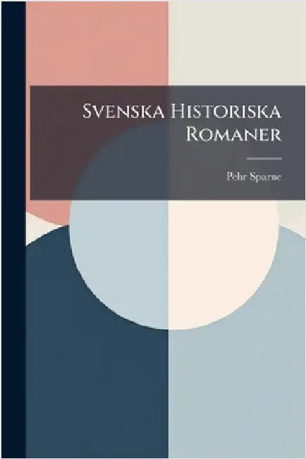 Svenska Historiska Romaner by Sparne, Pehr