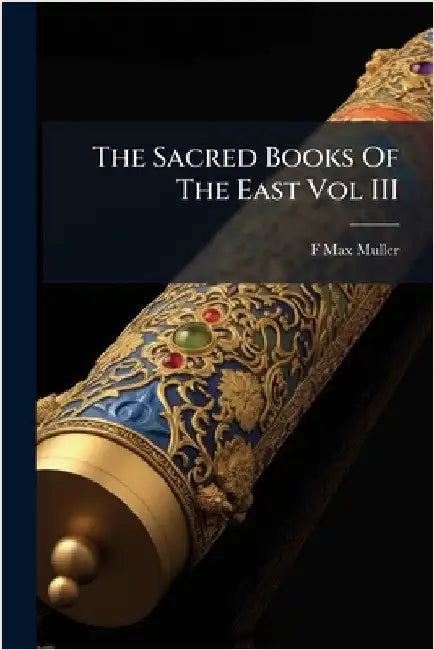 The Sacred Books Of The East Vol III by Muller, F. Max