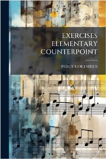 Exercises Elementary Counterpoint by Goetshius, Percy
