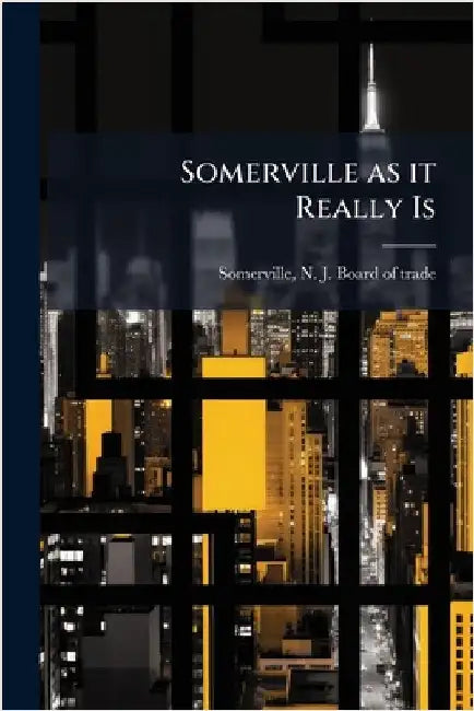Somerville as it Really Is by N. J. Board of Trade [Fr Somerville