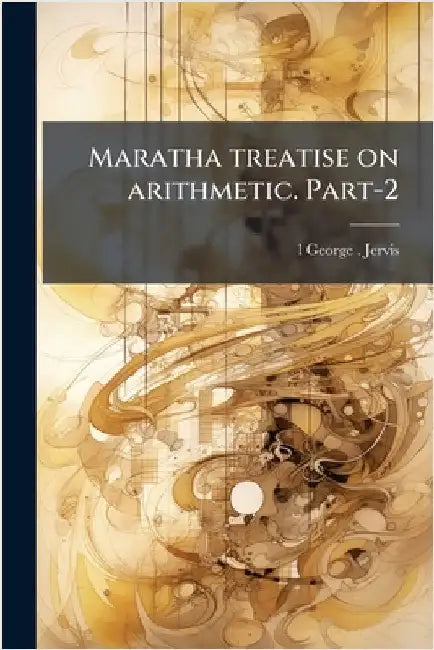Maratha treatise on arithmetic. Part-2 by Jervis, L. George