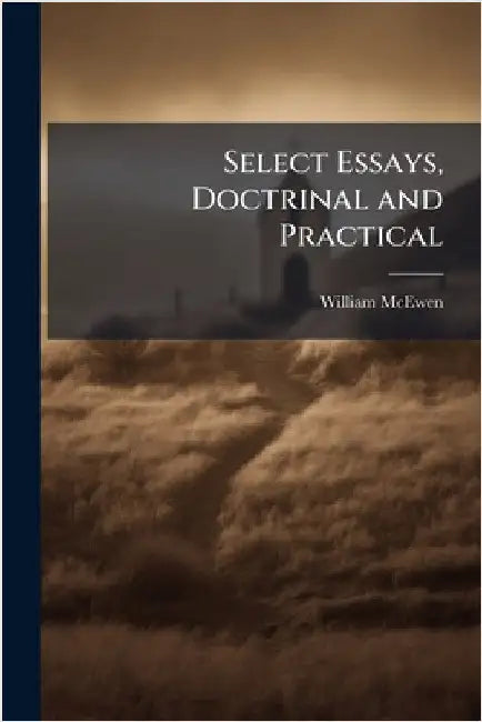 Select Essays, Doctrinal and Practical by William McEwen