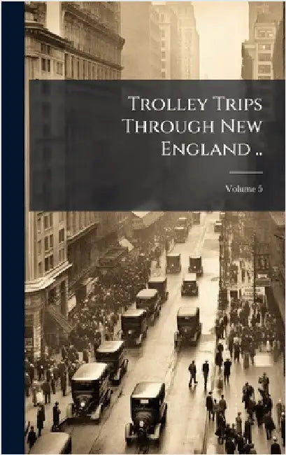 Trolley Trips Through New England ..