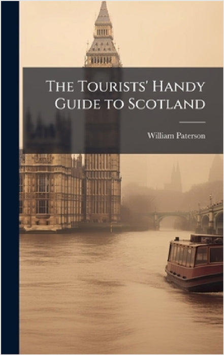 The Tourists' Handy Guide to Scotland by William Paterson