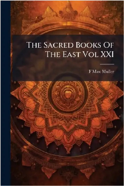 The Sacred Books Of The East Vol XXI by Muller, F. Max