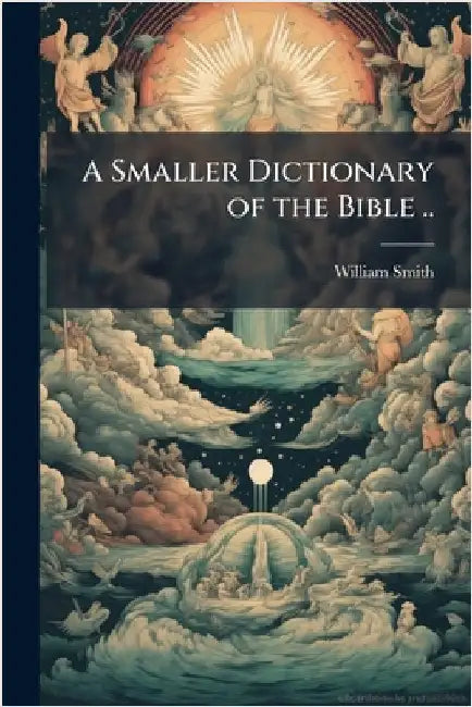 A Smaller Dictionary of the Bible .. by Smith, William