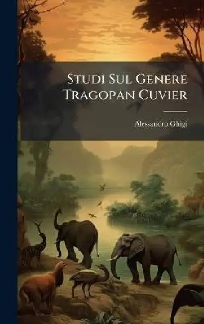 Studi Sul Genere Tragopan Cuvier by Alessandro Ghigi