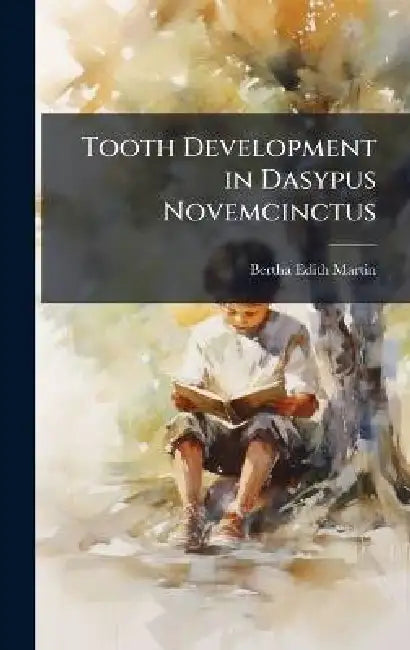 Tooth Development in Dasypus Novemcinctus by Bertha Edith Martin