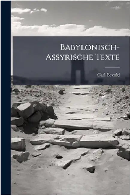 Babylonisch-Assyrische Texte by Bezold, Carl