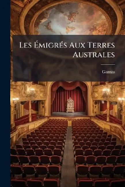 Les ÃmigrÃ(c)s Aux Terres Australes by Gamas