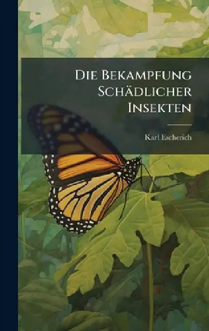 Die Bekampfung Schädlicher Insekten by Karl Escherich