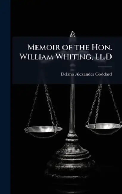 Memoir of the Hon. William Whiting, Ll.D by Delano Alexander Goddard