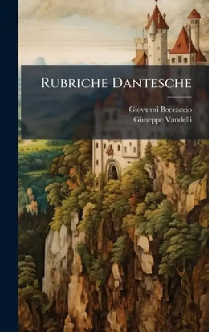 Rubriche Dantesche by Giovanni Boccaccio, Giuseppe Vandelli