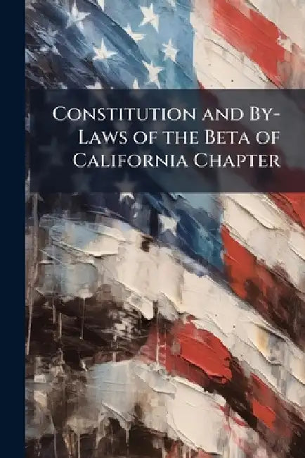 Constitution and By-Laws of the Beta of California Chapter