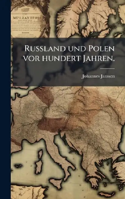 Russland und Polen vor hundert Jahren. by Johannes Janssen