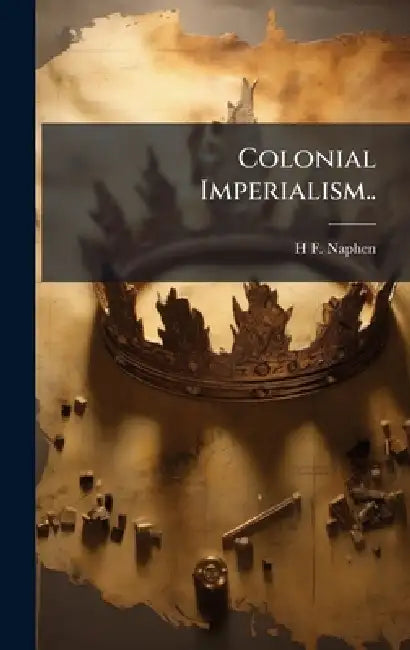 Colonial Imperialism.. by H. F. [From Old Catalog] Naphen