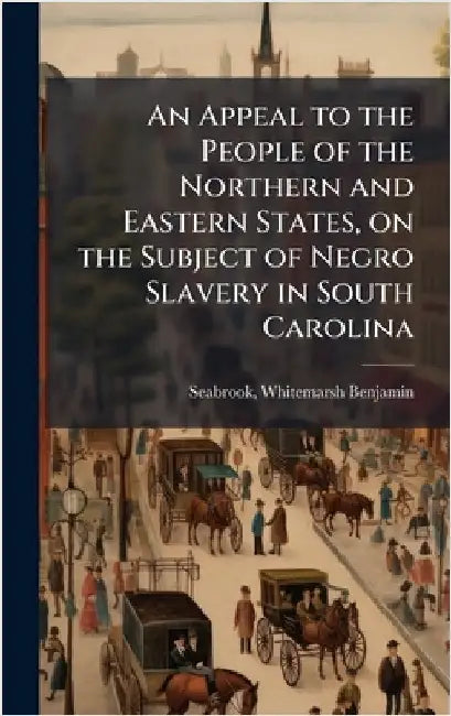 An Appeal to the People of the Northern and Eastern States, on the Subject of Negro Slavery in South Carolina by [Seabrook, Whitemarsh Benjamin] 1795