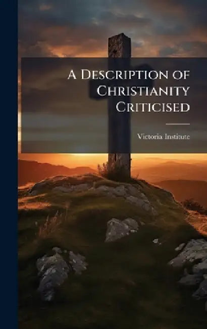A Description of Christianity Criticised by Victoria Institute (Great Britain)