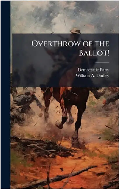 Overthrow of the Ballot! by Party, Democratic