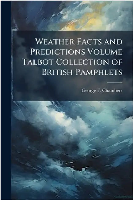 Weather Facts and Predictions Volume Talbot Collection of British Pamphlets by George F. 1841-1915 Chambers