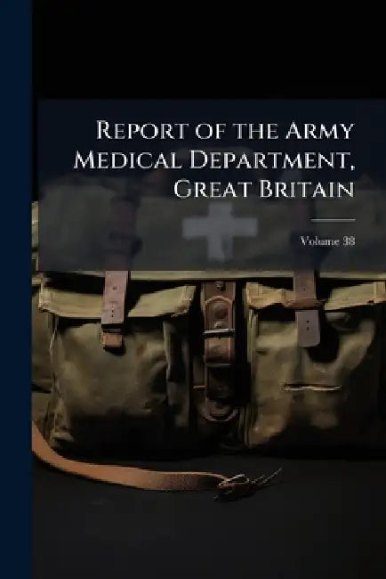 Report of the Army Medical Department, Great Britain