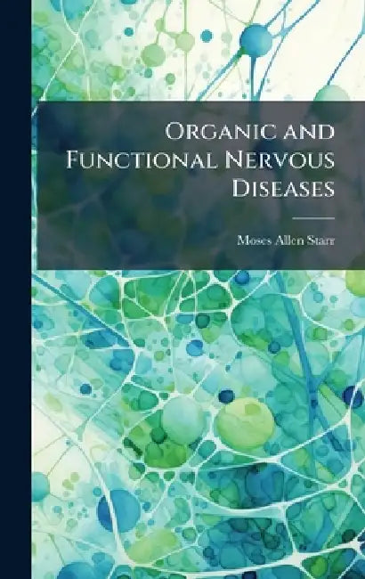 Organic and Functional Nervous Diseases by Moses Allen Starr
