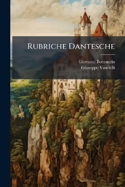 Rubriche Dantesche by Giovanni Boccaccio, Giuseppe Vandelli