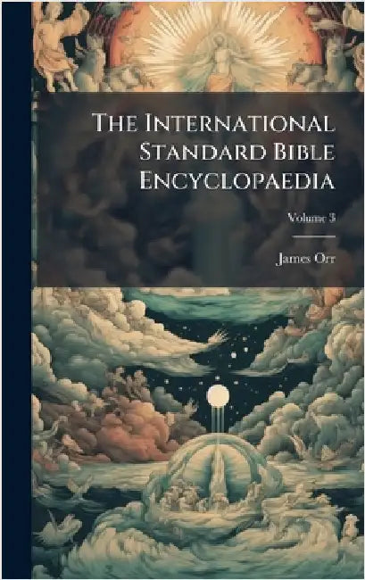 The International Standard Bible Encyclopaedia by James Orr