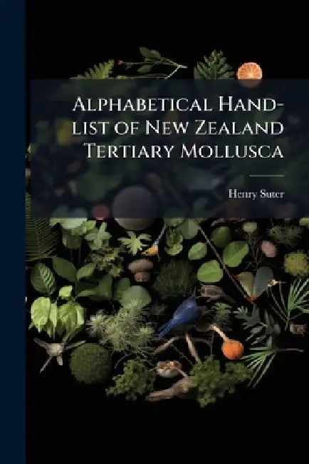 Alphabetical Hand-list of New Zealand Tertiary Mollusca by Henry Suter