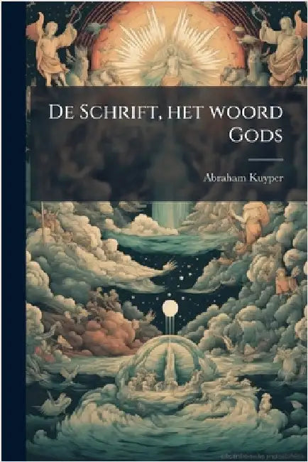 De Schrift, het woord Gods by Abraham Kuyper