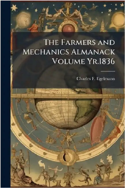 The Farmers and Mechanics Almanack Volume Yr.1836 by Egelmann, Charles F.