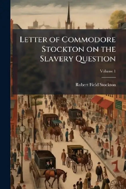 Letter of Commodore Stockton on the Slavery Question by Robert Field Stockton