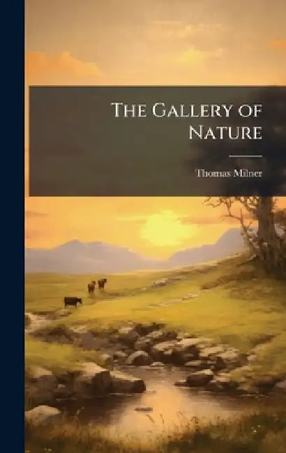 The Gallery of Nature by Thomas Milner