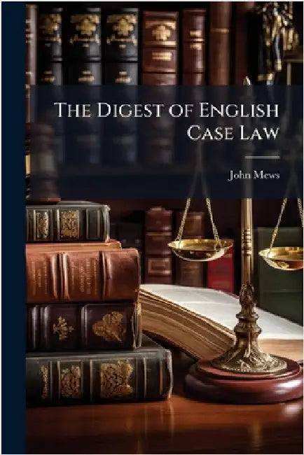 The Digest of English Case Law by Mews, John