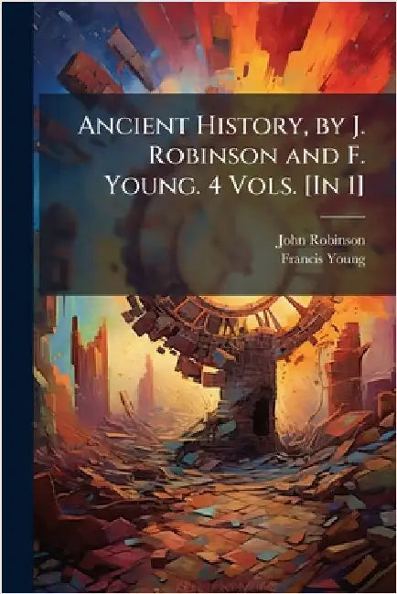 Ancient History, by J. Robinson and F. Young. 4 Vols. [In 1] by John Robinson